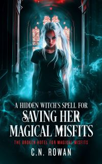 Book Cover for A Hidden Witch's Spell for Saving Her Magical Misfits by C N Rowan