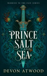 Book Cover for The Prince of Salt and Sea by Devon Atwood