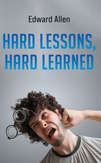 Book Cover for Hard Lessons, Hard Learned by Edward Allen