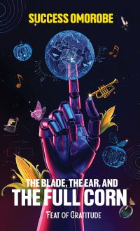 Book Cover for The Blade, the Ear, and the Full Corn by Success Omorobe