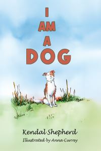 Book Cover for I Am a Dog by Kendal Shepherd