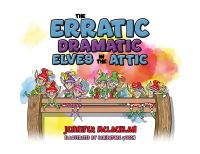 Book Cover for The Erratic Dramatic Elves in the Attic by Jennifer McLachlan