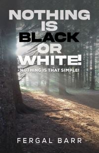 Book Cover for Nothing Is Black or White! by Fergal Barr