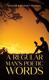Book Cover for A Regular Man's Poetic Words by Stuart KennedyWalker