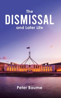 Book Cover for The Dismissal and Later Life by Peter Baume