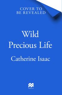Book Cover for Wild Precious Life by Catherine Isaac