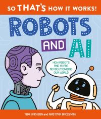 Book Cover for So That's How It Works! Robots and AI by Tom Jackson