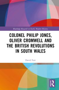 Book Cover for Colonel Philip Jones, Oliver Cromwell and the British Revolutions in South Wales by David Farr