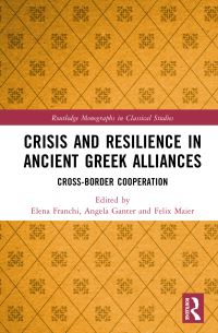 Book Cover for Crisis and Resilience in Ancient Greek Alliances by Elena Franchi, Angela Ganter, Felix K Maier