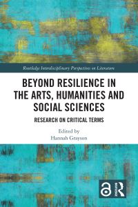 Book Cover for Beyond Resilience in the Arts, Humanities and Social Sciences by Hannah Grayson