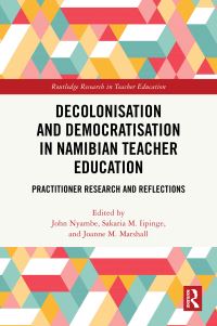 Book Cover for Decolonisation and Democratisation in Namibian Teacher Education by John Nyambe, Sakaria M Iipinge, Joanne M Marshall