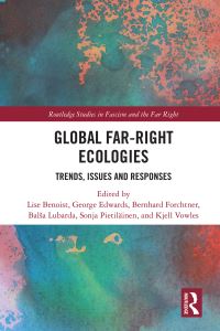Book Cover for Global Far-Right Ecologies by Lise Benoist, George Edwards, Bernhard Forchtner, Balsa Lubarda, Sonja Pietiläinen, Kjell Vowles