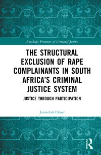 Book Cover for The Structural Exclusion of Rape Complainants in South Africa's Criminal Justice System by Jameelah Omar