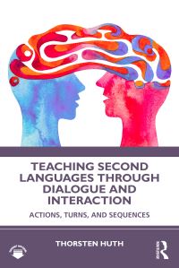 Book Cover for Teaching Second Languages Through Dialogue and Interaction by Thorsten Huth