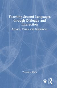 Book Cover for Teaching Second Languages Through Dialogue and Interaction by Thorsten Huth