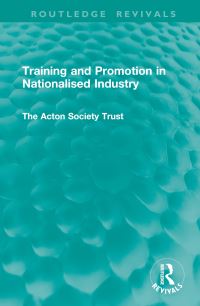 Book Cover for Training and Promotion in Nationalised Industry by Acton Society Trust