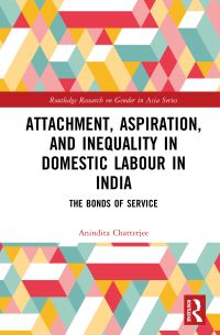 Book Cover for Attachment, Aspiration, and Inequality in Domestic Labour in India by Anindita Chatterjee