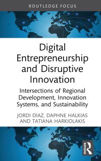 Book Cover for Digital Entrepreneurship and Disruptive Innovation by Jordi Diaz, Daphne Halkias, Tatiana Harkiolakis