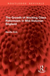 Book Cover for The Growth of Working Class Reformism in Mid-Victorian England by Neville Kirk