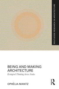 Book Cover for Being and Making Architecture by Ophélia Mantz