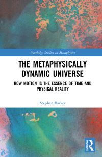 Book Cover for The Metaphysically Dynamic Universe by Stephen Barker