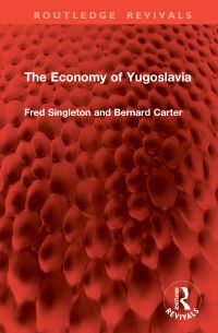 Book Cover for The Economy of Yugoslavia by Frederick Bernard Singleton, Bernard Carter