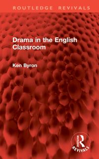 Book Cover for Drama in the English Classroom by Ken Byron