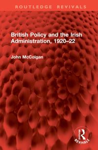 Book Cover for British Policy and the Irish Administration, 1920-22 by John McColgan