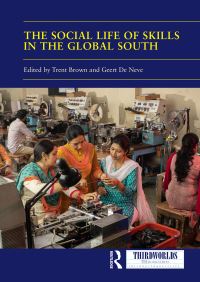 Book Cover for The Social Life of Skills in the Global South by Trent Brown, Geert de Neve