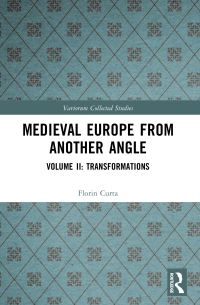 Book Cover for Medieval Europe from Another Angle. Volume II Transformations by Florin Curta