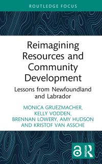 Book Cover for Reimagining Resources and Community Development by Kristof Van Assche, Monica Gruezmacher, Kelly Vodden, Brennan Lowery, Amy Hudson