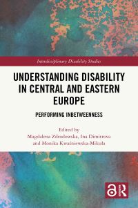 Book Cover for Understanding Disability in Central and Eastern Europe by Magdalena Zdrodowska, Ina Dimitrova, Monika KwaÔsniewska