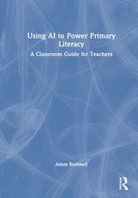 Book Cover for Using AI to Power Primary Literacy by Adam Bushnell
