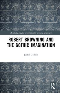 Book Cover for Robert Browning and the Gothic Imagination by Justin Gilbert