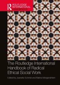 Book Cover for The Routledge International Handbook of Radical Ethical Social Work by Jeanette Schmid, Marina Morgenshtern