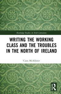 Book Cover for Writing the Working Class and the Troubles in the North of Ireland by Ciara McAllister