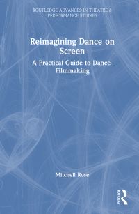 Book Cover for Reimagining Dance on Screen by Mitchell Rose