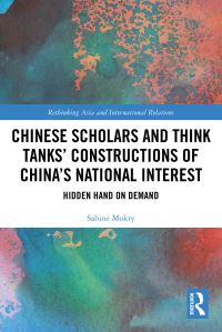 Book Cover for Chinese Scholars and Think Tanks' Constructions of China's National Interest by Sabine Mokry