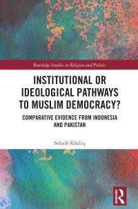 Book Cover for Institutional or Ideological Pathways to Muslim Democracy? by Sohaib Khaliq
