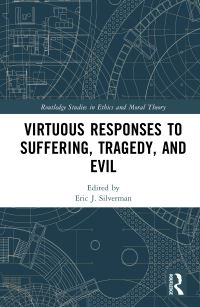 Book Cover for Virtuous Responses to Suffering, Tragedy, and Evil by Eric J Silverman