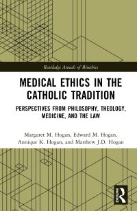 Book Cover for Medical Ethics in the Catholic Tradition by Margaret Monahan Hogan, Edward M Hogan, Annique K Hogan, Matthew J D Hogan