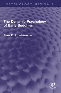 Book Cover for The Dynamic Psychology of Early Buddhism by Rune Edvin Anders Johansson