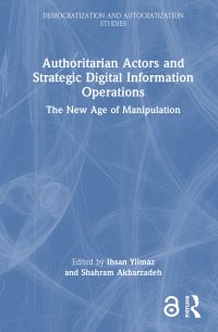 Book Cover for Authoritarian Actors and Strategic Digital Information Operations by Ihsan Yilmaz, Shahram Akbarzadeh