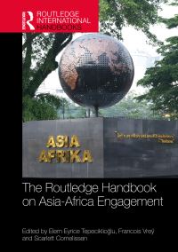 Book Cover for The Routledge Handbook on Asia-Africa Engagement by Elem Eyrice Tepeciklioglu, Francois Vreÿ, Scarlett Cornelissen