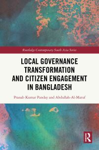 Book Cover for Local Governance Transformation and Citizen Engagement in Bangladesh by Pranab Kumar Panday, Abdullah AlMaruf