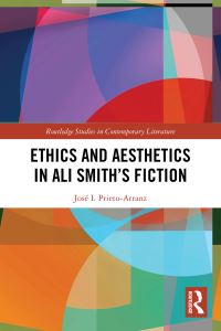 Book Cover for Ethics and Aesthetics in Ali Smith's Fiction by José I PrietoArranz