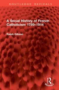 Book Cover for A Social History of French Catholicism 1789-1914 by Ralph Gibson
