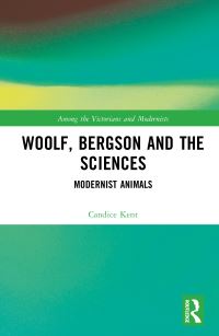 Book Cover for Woolf, Bergson and the Sciences by Candice Lee Kent