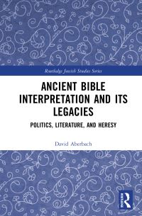 Book Cover for Ancient Bible Interpretation and Its Legacies by David Aberbach