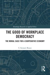 Book Cover for The Good of Workplace Democracy by S Stewart Braun